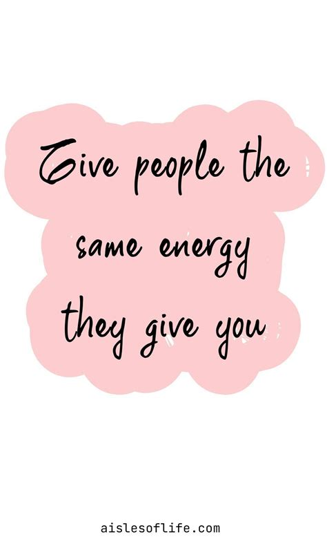 Give people the same energy they give you quotes on reciprocating the energy you receive – Artofit