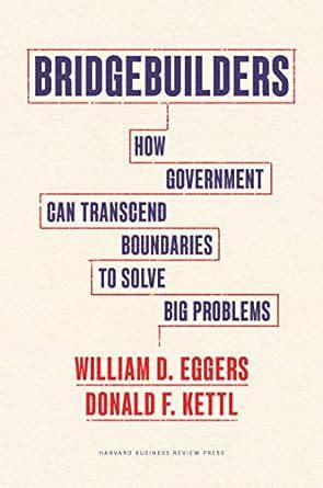 Bridgebuilders: How Government Can Transcend Boundaries to Solve Big ...