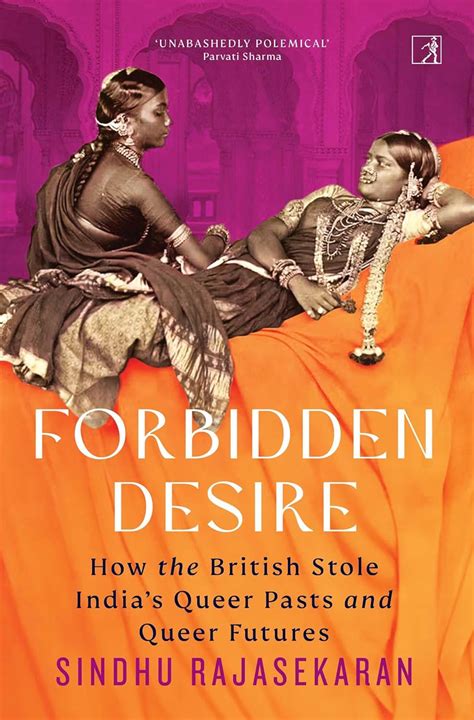 Forbidden Desire: How the British Stole India's Queer Pasts and Queer ...