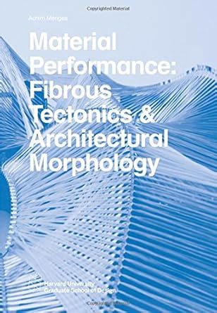 Buy Material Performance: Fibrous Tectonics & Architectural Morphology ...