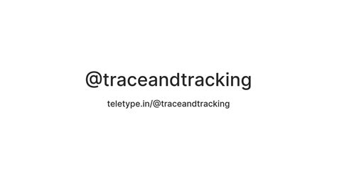@traceandtracking — Teletype