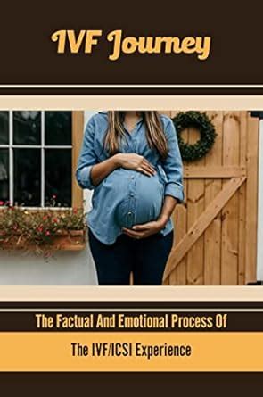 IVF Journey: The Factual And Emotional Process Of The IVF/ICSI ...
