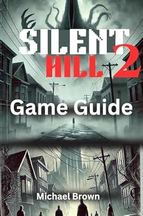 SILENT HILL 2 GAME GUIDE : A complete walkthrough on easy strategies to ...