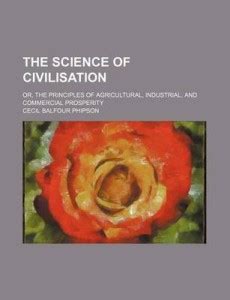The Science of Civilisation; Or, the Principles of Agricultural ...