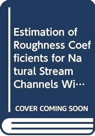 Estimation of Roughness Coefficients for Natural Stream Channels With ...