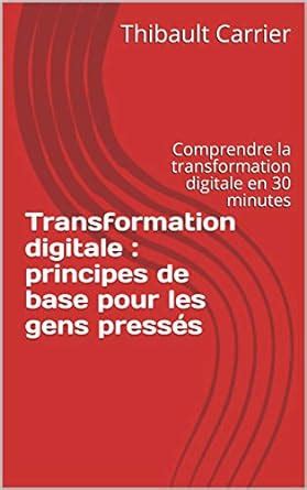 Transformation digitale : principes de base pour les gens pressés ...