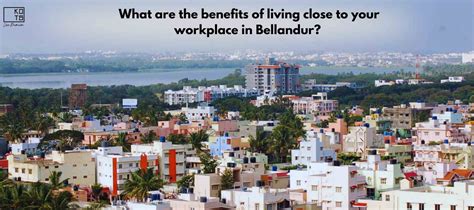 What are the benefits of living close to your workplace in Bellandur?
