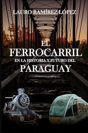 Buy El ferrocarril en la historia y el futuro del Paraguay Book Online ...