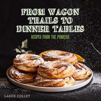 From Wagon Trails to Dinner Tables: Recipes from the Pioneers eBook ...