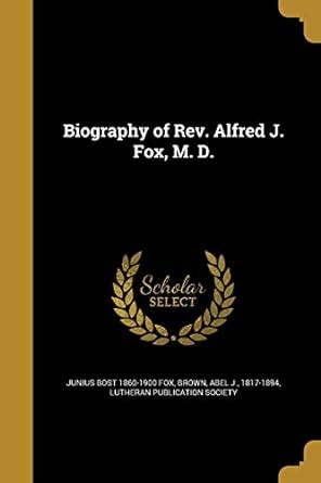 Biography of Rev. Alfred J. Fox, M. D. : Fox, Junius Bost 1860-1900 ...