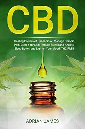 CBD: Healing Powers of Cannabidiol. Manage Chronic Pain, Clear Your ...