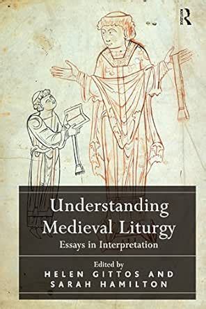 Understanding Medieval Liturgy: Essays in Interpretation eBook : Gittos ...