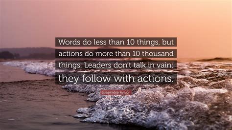 Israelmore Ayivor Quote: “Words do less than 10 things, but actions do more than 10 thousand ...