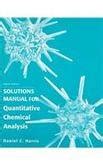 SOLUTIONS MANUAL FOR QUANTITATIVE CHEMICAL ANALYSIS /8TH EDN : HARRIS ...