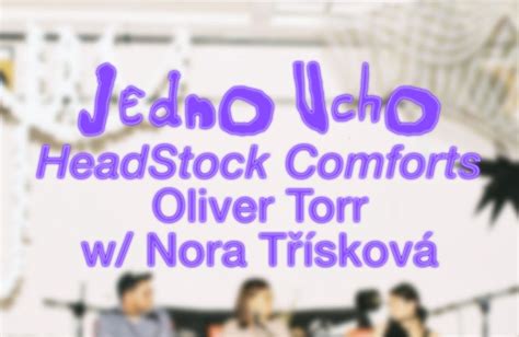 Jedno Ucho: HeadStock Comforts – Oliver Torr w/ Nora Třísková, Planeta ...
