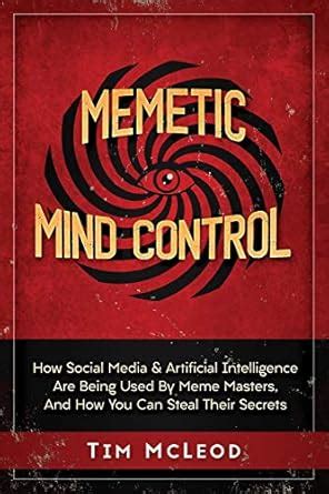 Buy Memetic Mind Control: How Social Media & Artificial Intelligence ...