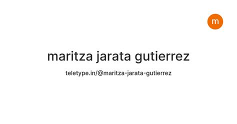 maritza jarata gutierrez — Teletype