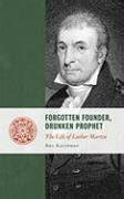 Buy Forgotten Founder, Drunken Prophet: The Life of Luther Martin ...