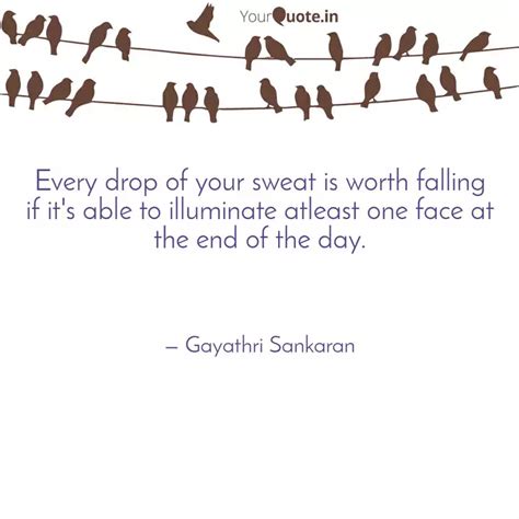 Every drop of your sweat ... | Quotes & Writings by Gayathri Sankaran ...
