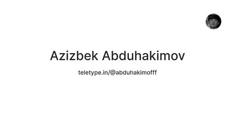 Azizbek Abduhakimov — Teletype