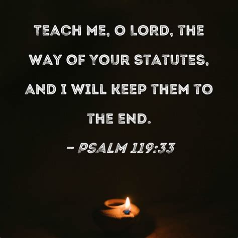 Psalm 119:33 Teach me, O LORD, the way of Your statutes, and I will ...