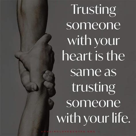Trusting someone with your heart is the same as trusting someone with ...