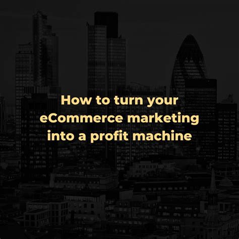 How to turn your eCommerce marketing into a profit machine: • Step 1 ...