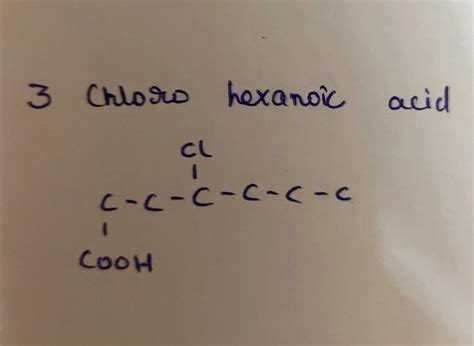 Draw the structural formula of the compound 3- chloro hexanoic acid ...