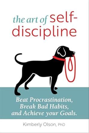 The Art of Self-Discipline: Beat Procrastination, Break Bad Habits, and ...