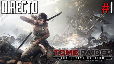 Tomb Raider Definitive Edition - Directo #1 Español - Impresiones - La ...
