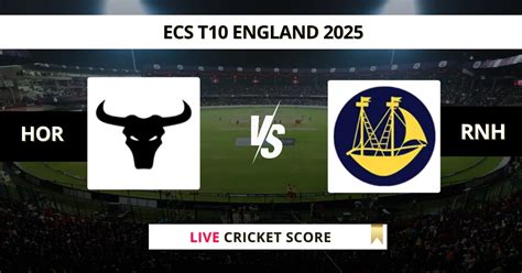 HOR vs RNH Live Score, Scorecard | ECS T10 England 2025