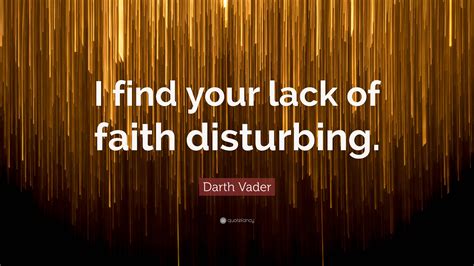 Darth Vader Quote: "I find your lack of faith disturbing."