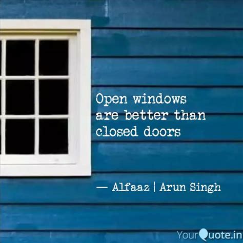 Open windows are better t... | Quotes & Writings by Arun Singh | YourQuote