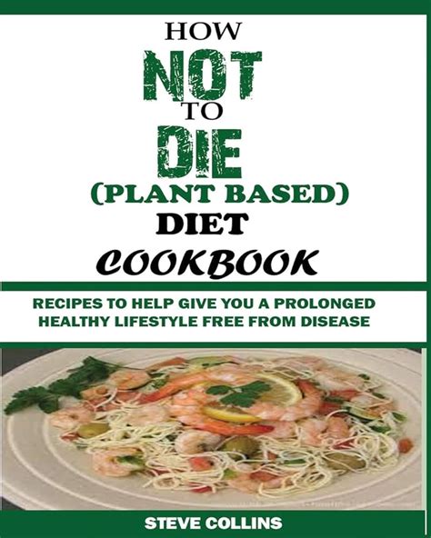 How Not to Die (Plant Based) Diet Cookbook: Recipes to Help Give You a ...