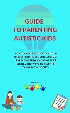 GUIDE TO PARENTING AUTISTIC KIDS: HOW TO HANDLE KIDS WITH AUTISM ...