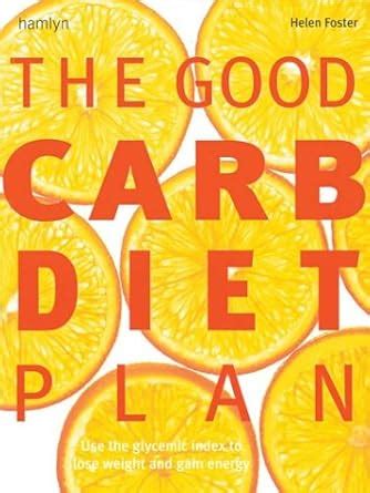 Buy The Good Carb Diet Plan: Use the Glycaemic Index to Lose Weight and ...
