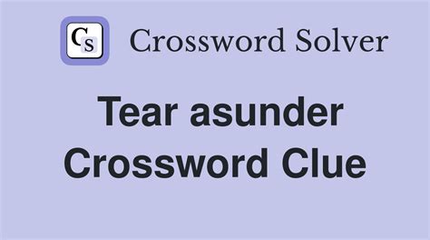 Tear asunder - Crossword Clue Answers - Crossword Solver