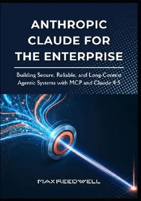 Anthropic Claude for the Enterprise: Building Secure, Reliable, and ...