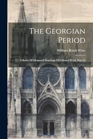 Buy The Georgian Period: A Series Of Measured Drawings Of Colonial Work ...