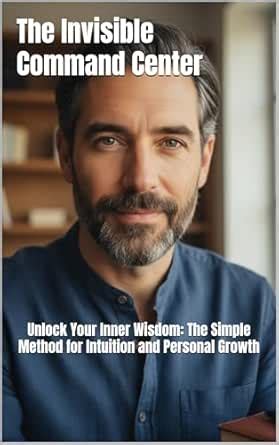 The Invisible Command Center: Unlock Your Inner Wisdom: The Simple ...