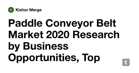 Paddle Conveyor Belt Market 2020 Research by Business Opportunities ...