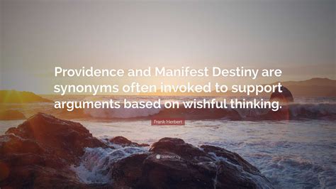 Frank Herbert Quote: “Providence and Manifest Destiny are synonyms ...