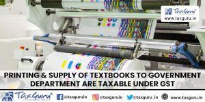 Printing & supply of textbooks to Government department are taxable ...