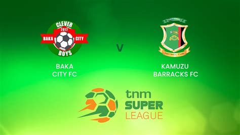 Baka City v Kamuzu Barracks | TNM Super League | Malawi | Full Match Replay