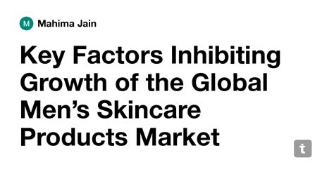 Key Factors Inhibiting Growth of the Global Men’s Skincare Products ...
