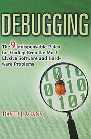 Debugging: The 9 Indispensable Rules for Finding Even the Most Elusive ...