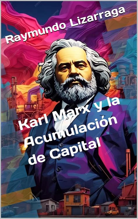Karl Marx y la Acumulación de Capital (Filosofía de la Civilización de ...