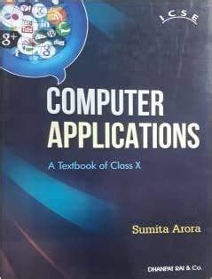 ICSE Computer Application Textbook for Class X by Sumit Arora & Dhanpat ...