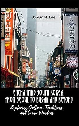 Enchanting South Korea: From Seoul to Busan and Beyond: Exploring ...
