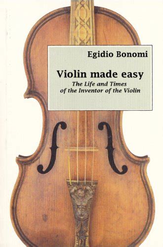 Violin made easy - Life and Times of the Inventor of the Violin eBook ...